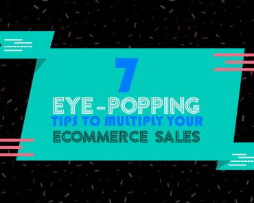 7 Eye-Popping Tips to multiply your eCommerce Sales