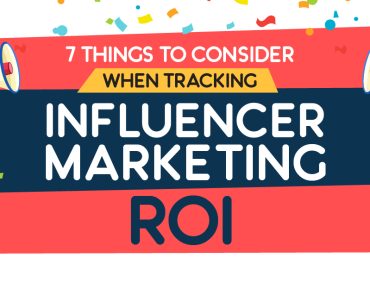 7 Things To Consider When Tracking Influencer Marketing ROI