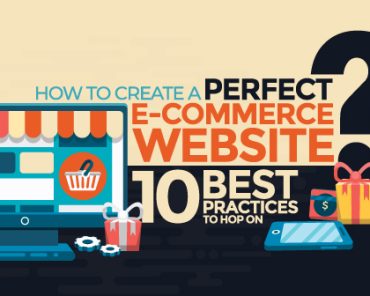 How to Create A Perfect E-Commerce Website? 10 Best Practices to Hop on