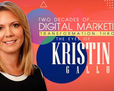 Two Decades of Digital Marketing Transformation Through the Eyes of Kristin Gallucci